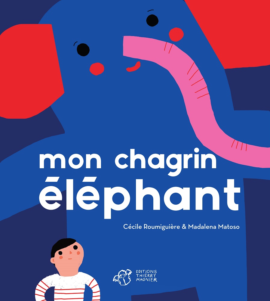 Mon chagrin éléphant de Cécile Roumiguière et Madalena Matoso, Thierry-Magnier