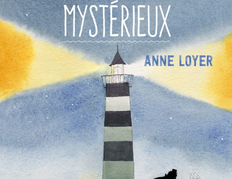 Le phare mystérieux d’Anne Loyer
